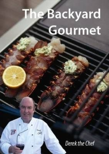 Derek the Chef: The Backyard Gourmet